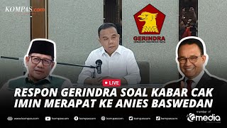 🔴LIVE - Gerindra Buka Suara soal Kabar Cak Imin Merapat ke Anies Baswedan