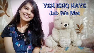 Yeh Ishq haye || Jab we met || Shreya Ghoshal || Female Cover || Shahid Kapoor || Kareena kapoor