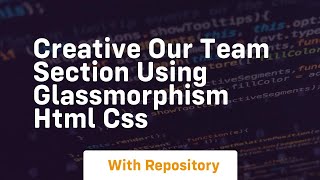 Creative our team section using glassmorphism html css