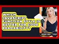 Which JavaScript Function Style Is Better For Code Readability? - JavaScript Toolkit