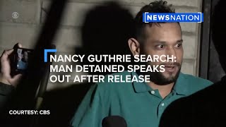 Nancy Guthrie Search: Man detained speaks out after release