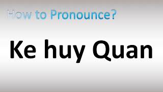 How to Pronounce Ke Huy Quan