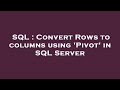SQL : Convert Rows to columns using 'Pivot' in SQL Server