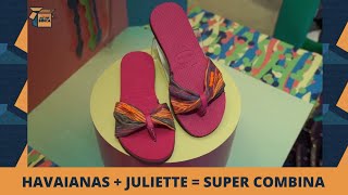 Havaianas e Juliette: O calçado Havaianas ainda mais especial para quem anda com os pés no chão