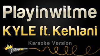 KYLE ft. Kehlani - Playinwitme (Karaoke Version)