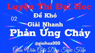 02. LTĐH Hóa Mới  Giải nhanh đề khó _ Phản ứng cháy _ Tự tin 99,99%