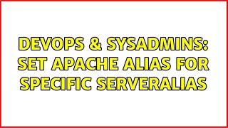 DevOps & SysAdmins: Set Apache Alias for specific ServerAlias (2 Solutions!!)