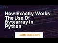 how exactly works the use of bytearray in python
