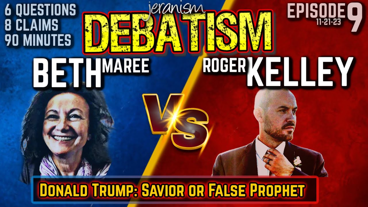 DEBATISM Ep 9 Beth Maree vs. Roger Kelley – Trump: Savior or False Prophet? – 11/21/23