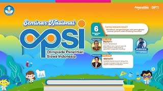 Seminar Sesi I Nasional Olimpiade Penelitian Siswa Indonesia (OPSI) 2024