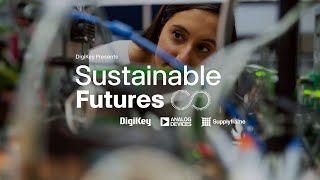 Optimizing for Sustainability - Sustainable Futures S1 E1 | DigiKey