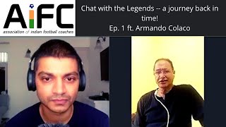 Coach Armando Colaco I AIFC Chat with Legends Ep. 1 I A journey back in time!