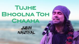 Tujhe Bhoolna Toh Chaaha. #song (Lyrics) | Jubin nautiyal, Abhishek singh, Samreen kaur.|
