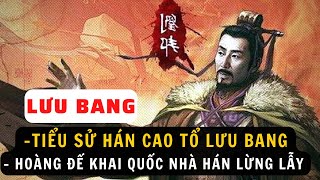TIỂU SỬ HÁN CAO TỔ LƯU BANG - Vị Hoàng Đế Khai Quốc Nhà Hán Lừng Lẫy Lịch Sử Trung Hoa