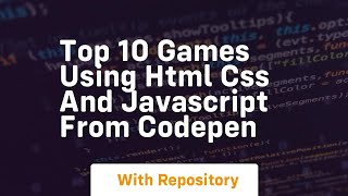 Top 10 games using html css and javascript from codepen