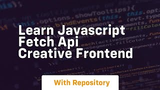 Learn javascript fetch api creative frontend