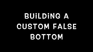 Building A Custom False Bottom