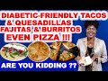 Tacos for Diabetics - and Burritos and Quesadillas and Pizza and...