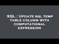 SQL : Update sql temp table column with computational expression