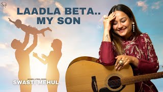 Laadla Beta.. My Son | Swasti Mehul