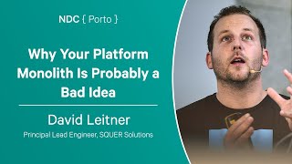 Why Your Platform Monolith Is Probably a Bad Idea - David Leitner - NDC Porto 2023