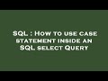 SQL : How to use case statement inside an SQL select Query