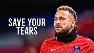 Neymar Jr  2020 21► The Weeknd - Save Your Tears ● Neymagic Skills & Goals ● HD