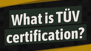 What is TÜV certification?