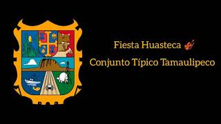 Fiesta Huasteca 🎻 (Huapango Huasteco) - Conjunto Típico Tamaulipeco