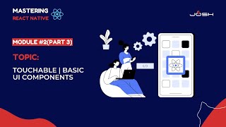 Module #2 (Part 3): Touchable | Basic UI Components
