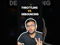Throttling vs Debouncing: Most Developers Get This Wrong!  #developers #javascript #frontend