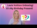 Louis Vuitton Unboxing! It's My Birthday Present!