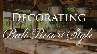 How to Decorate BALI RESORT STYLE | Our Top 10 Interior Design Tips