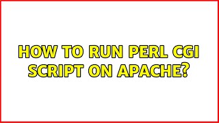 How to run perl cgi script on apache? (2 Solutions!!)
