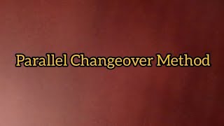 Parallel changeover method.