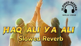 Haq Ali ya Ali | Rahat fateh Ali khan | Slowed Reverb