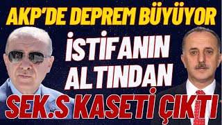 #SONDAKİKA ''İSTİFA ETMİŞTİ SEK.S KASET İDDİASI'' AKP'DE DEPREM BÜYÜYOR SKANDAL KASET
