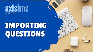 Axis LMS Importing Questions