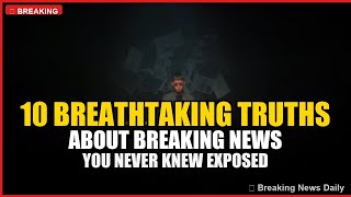 10 Breathtaking Truths About Breaking News You Never Knew Exposed