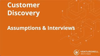 Customer Discovery: Assumptions & Interviews