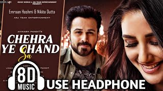 Chehra Ye Chand Sa [ 8D Audio ] Emraan Hashmi | New Hindi Song | Nikita Dutta| New Song 2022 |