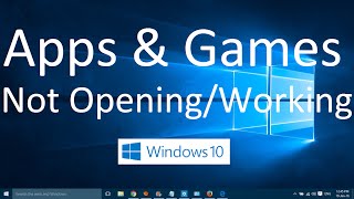 Apps and Games not Opening in Windows 10 (Solved)