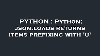 PYTHON : Python: json.loads returns items prefixing with 'u'