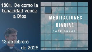 MEDITACIÓN de HOY JUEVES 13 FEBRERO 2025 | EVANGELIO DE HOY | DON JOSÉ BRAGE | MEDITACIONES DIARIAS