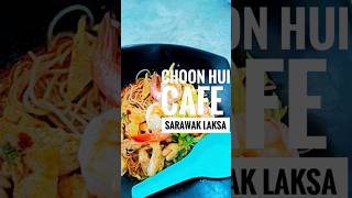 Choon Hui Cafe (春园茶室) Sarawak Laksa most popular at Sarawak  \