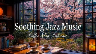 Soothing Jazz Music🎷Springtime Serenity 🌸 Cozy Cafe Ambience with Melodic Jazz for Relaxing