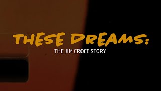 These Dreams: The Jim Croce Story