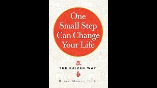 One Small Step Can Change Your Life: The Kaizen Way - Robert Maurer, Ph. D.
