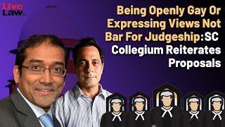 Being Openly Gay Or Expressing Views Not Bar For Judgeship: SC Collegium Reiterates Proposals