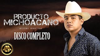 Alemi Bustos - Producto Michoacano (DISCO COMPLETO)